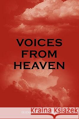 Voices from Heaven Elizabeth Jane Parker 9781456771782