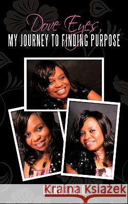 Dove Eyes, My Journey to Finding Purpose Chinwe Kalu 9781456772352