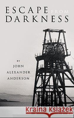 Escape from Darkness John Alexander Anderson 9781456772420