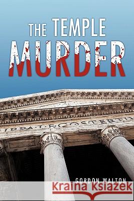 The Temple Murder Gordon Walton 9781456772581 Authorhouse