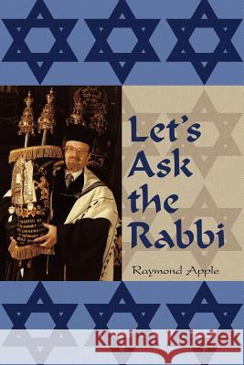 Let's Ask the Rabbi Raymond Apple 9781456772697 Authorhouse