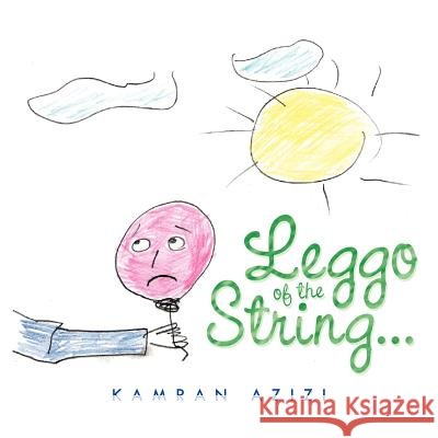 Leggo of the String... Kamran Azizi 9781456772826