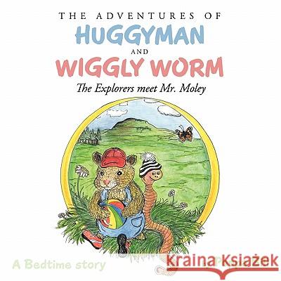 The Adventures of Huggyman and Wiggly Worm: The Explorers meet Mr.Moley Bill, Poppa 9781456772956