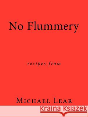 No Flummery: Recipes from Michael Lear Lear, Michael 9781456773137