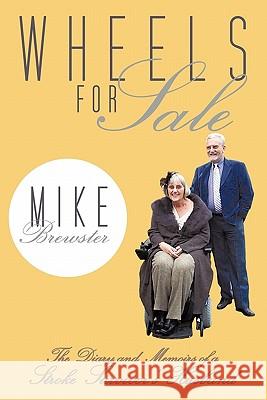 Wheels for Sale: The Diary and Memoirs of a Stroke Survivor's Husband. Brewster, Mike 9781456773823 Authorhouse