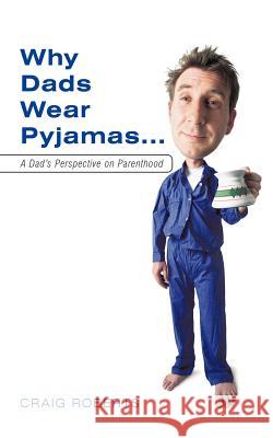 Why Dads Wear Pyjamas...: A Dad's Perspective on Parenthood Roberts, Craig 9781456773922
