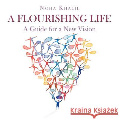 A Flourishing Life: A Guide for a New Vision Khalil, Noha 9781456774196