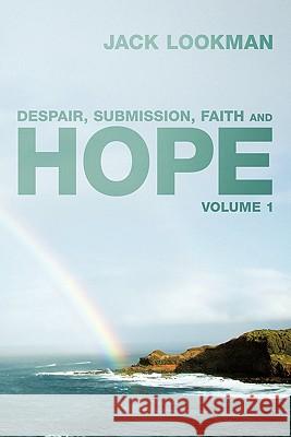 Despair, Submission, Faith and Hope: Volume 1 Lookman, Jack 9781456774264