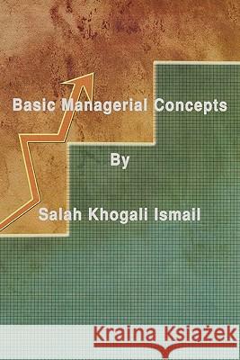 Basic Managerial Concepts Dr Salah Khogali Ismail 9781456774516 Authorhouse