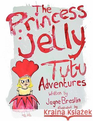 The Princess Jelly Tutu Adventures: Volume 1 Breslin, Jayne 9781456776114