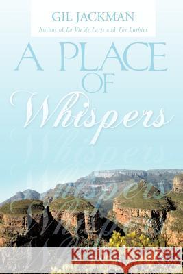 A Place of Whispers Gil Jackman 9781456776176 Authorhouse
