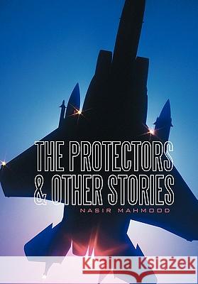 The Protectors & Other Stories Nasir Mahmood 9781456776848 AuthorHouse