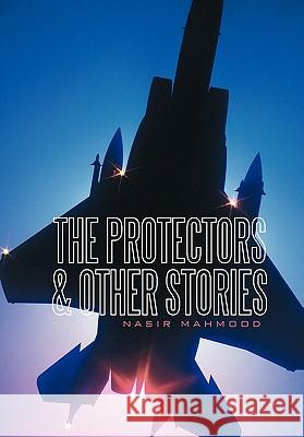 The Protectors & Other Stories Nasir Mahmood 9781456776855 AuthorHouse