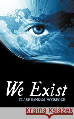We Exist Clare Sansam-McGregor 9781456778729 Authorhouse