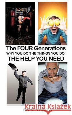 The Four Generations: Why You Do the Things You Do! Adeleye, Ayokunle 9781456779139 Authorhouse
