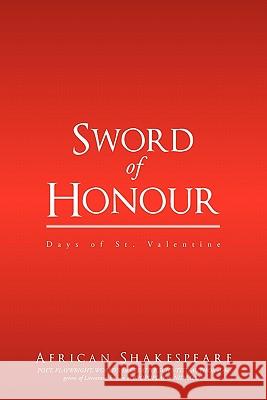 Sword of Honour: Days of St. Valentine. African Shakespeare 9781456779511
