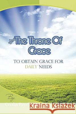 At the Throne of Grace: To Obtain Grace for Daily Needs. Fayefunmi, Cecilia 9781456779634 Authorhouse
