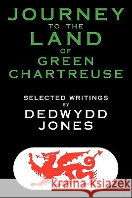 Journey to the Land of Green Chartreuse Dedwydd Jones 9781456779641 Authorhouse