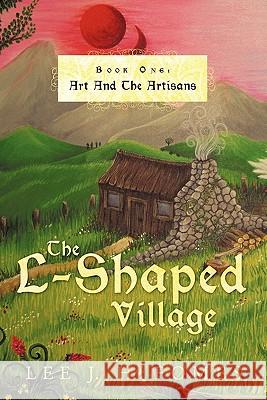 The L-Shaped Village Book One: Art and the Artisans Lee J. H. Fomes 9781456780135