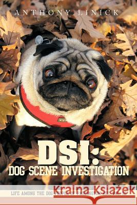 Dsi: Dog Scene Investigation: Life Among the Dog People of Paddington Rec, Vol. III Linick, Anthony 9781456780692 Authorhouse