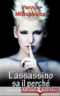 L'Assassino Sa Il Perch: Sette Singolari Racconti Di Delitto E Mistero Mitsopoulos, Yannis 9781456782078 Authorhouse