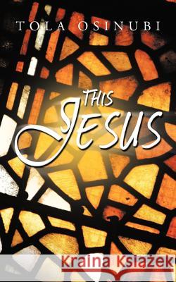 This Jesus Tola Osinubi 9781456782191 Authorhouse