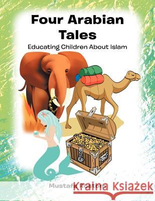 Four Arabian Tales: Educating Children about Islam Rostom, Mustafa 9781456782665