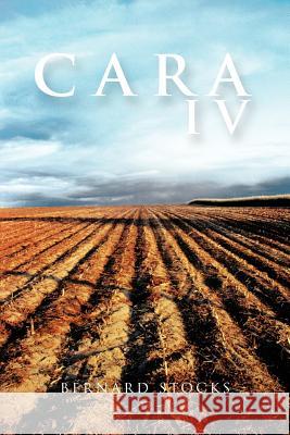 Cara IV Bernard Stocks 9781456782764 Authorhouse