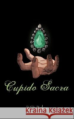 Cupido Sacra R. P. Baker 9781456782870 Authorhouse
