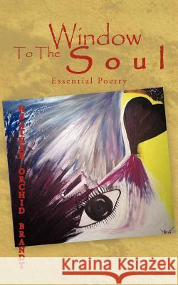 Window to the Soul: Essential Poetry Brandt, Heather Orchid 9781456783235 Authorhouse