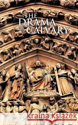 The Drama of Calvary Bryant, Michael 9781456783822 Authorhouse