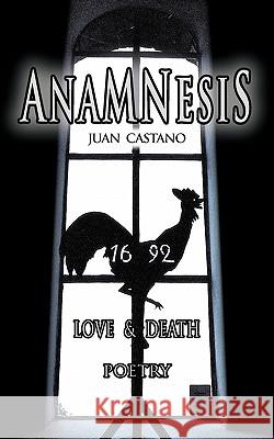 Anamnesis: Love & Death - Poetry Juan Castano 9781456783921