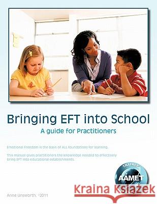 Bringing Eft Into School: A Guide for Practitioners Unsworth, Anne 9781456784096