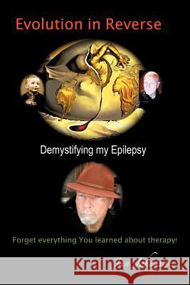 Evolution in Reverse: Demystifying My Epilepsy Johnsson, Jan 9781456784294