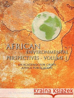 African Environmental Perspectives - Volume 1: An Academia for Green Africa Publication Odon, Akanimo 9781456784447 Authorhouse