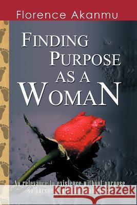 Finding Purpose as a Woman Akanmu, Florence 9781456784607