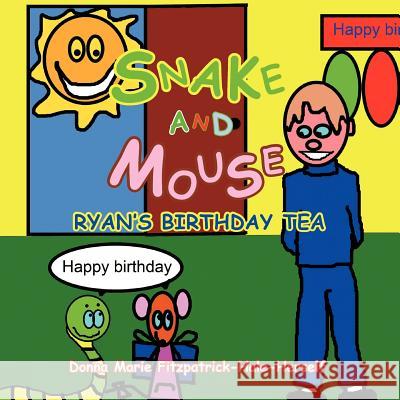 Snake and Mouse: Ryan's Birthday Tea Fitzpatrick-Hale-Herself, Donna Marie 9781456785901