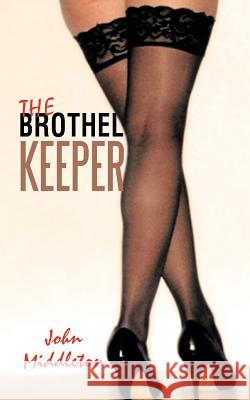 The Brothel Keeper John Middleton   9781456785918 AuthorHouse