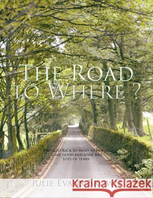 The Road to Where? Julie Evans-Brown 9781456786373