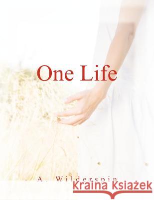 One Life A. Wilderspin 9781456786830 Authorhouse