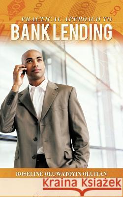 Practical Approach to Bank Lending Roseline Oluwatoyin Oluitan 9781456787714 Authorhouse
