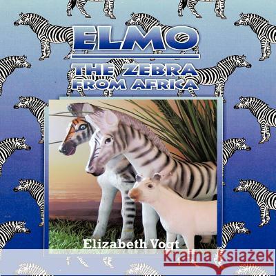 Elmo: The Zebra from Africa Vogt, Elizabeth 9781456787783