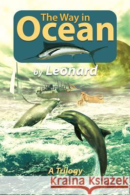 The Way in Ocean: A Trilogy Leonard, Marcia 9781456788377 Authorhouse
