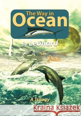 The Way in Ocean: A Trilogy Leonard, Marcia 9781456788384 Authorhouse