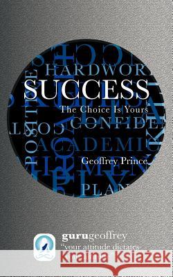 Success the Choice Is Yours Prince, Geoffrey 9781456789343