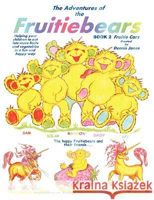 The Adventures of the Fruitiebears: Book 2 Fruitiecars Jones, Dennis 9781456790011