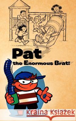 Pat the Enormous Brat! Amanda Miller 9781456793913