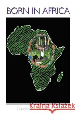 Born in Africa Charles Onyegbule Uzoaru 9781456794552 Authorhouse