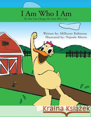 I Am Who I Am: No One Can Change Who I Am Robinson, Millicent 9781456795771