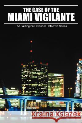 The Case of the Miami Vigilante: The Fairlington Lavender Detective Series Bronstein, S. N. 9781456795832 Authorhouse